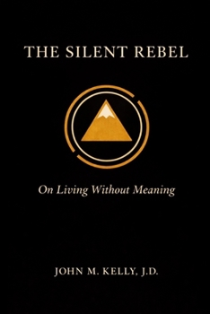 THE SILENT REBEL: On Living Without Meaning