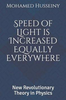 Paperback Speed of Light is Increased Equally Everywhere: New Revolutionary Theory in Physics Book