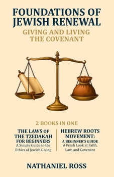 Paperback Foundations of Jewish Renewal: Giving and Living the Covenant: 2 Books in One: The Laws of the Tzedakah for Beginners; Hebrew Roots Movement: A Beginn Book