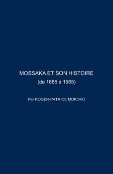 Paperback Mossaka Et Son Histoire: (De 1885 a 1965) [French] Book