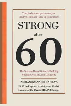 Paperback Stronger After 60: The Science-Based Guide to Building Strength, Vitality and Longevity Book