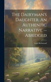 Hardcover The Dairyman's Daughter. An Authentic Narrative -- Abridged Book