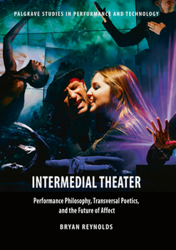 Paperback Intermedial Theater: Performance Philosophy, Transversal Poetics, and the Future of Affect Book