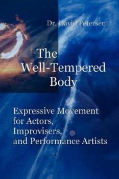 Paperback The Well-Tempered Body: Expressive Movement for Actors, Improvisers, and Performance Artists Book