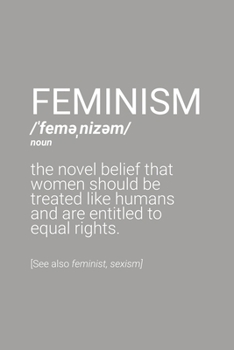 Feminism Definition Notebook: Blank Lined Journal (Best Feminist Gift): 6 x 9 inches // 120 Lined Blank Pages // College Ruled