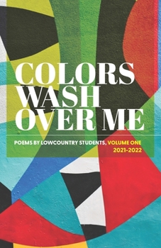 Paperback Colors Wash Over Me: Poems by Lowcountry Students: Volume One (2021-2022) Book