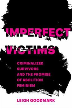 Paperback Imperfect Victims: Criminalized Survivors and the Promise of Abolition Feminism Volume 8 Book