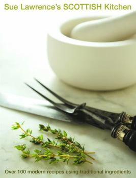 Paperback Sue Lawrence's Scottish Kitchen: Over 100 Modern Recipes Using Traditional Ingredients Book