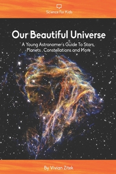 Paperback Our Beautiful Universe: A Young Astronomer's Guide To Stars, Planets, Constellations and More Book