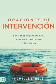 Paperback Oraciones de Intervención: Oraciones Poderosas Para Rescatar y Restaurar a Su Familia [Spanish] Book