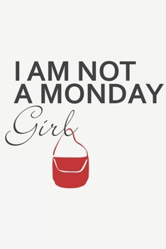 Paperback I am not a Monday Girl: I am not a Monday Girl: Calendar 2020 / Notebook / Journal gift (6 x 9 inch - 56 pages) Book