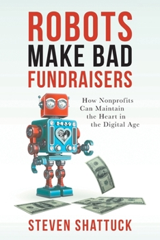 Paperback Robots Make Bad Fundraisers: How Nonprofits Can Maintain the Heart in the Digital Age Book