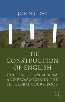 Paperback The Construction of English: Culture, Consumerism and Promotion in the ELT Global Coursebook Book