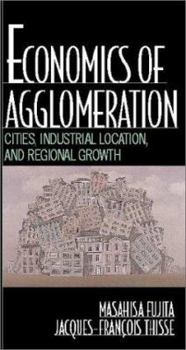 Paperback Economics of Agglomeration: Cities, Industrial Location, and Regional Growth Book