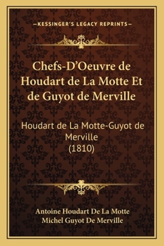 Chefs-D'Oeuvre de Houdart de La Motte Et de Guyot de Merville: Houdart de La Motte-Guyot de Merville (1810)