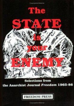 Paperback The State Is Your Enemy: Selections from Freedom 1965-86 Book