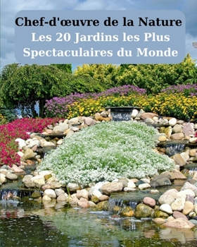 Paperback Chef-d'oeuvre de la Nature: Les 20 Jardins les Plus Spectaculaires du Monde. [French] Book