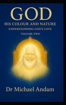 God His Colour And Nature: Understanding God’s Love Book 2