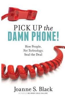 Paperback Pick Up the Damn Phone!: How People, Not Technology, Seal the Deal Book