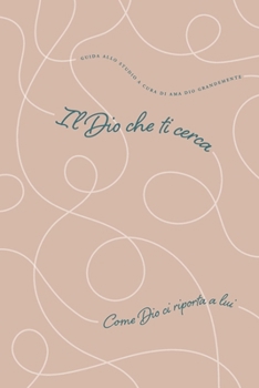 Il Dio che ti cerca: Come Dio ci riporta a lui: A Love God Greatly Italian Bible Study Journal (Italian Edition)