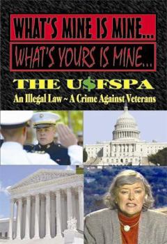 Paperback What's Mine Is Mine, What's Yours Is Mine: The USFSPA An Illegal Law A Crime Against Veterans Book