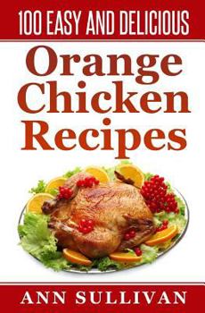Paperback 100 Easy and Delicious Orange Chicken Recipe Book