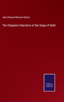 Hardcover The Chaplain's Narrative of the Siege of Delhi Book