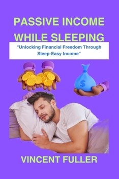 Paperback Passive Income While Sleeping: Unlocking Financial Freedom Through Sleep-Easy Income Book