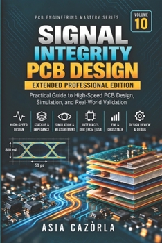 Paperback SIGNAL INTEGRITY PCB DESIGN EXTENDED EDITION: Practical Guide to High-Speed Signals, Transmission Lines, Controlled Impedance, Crosstalk, and PCB Validation (PCB Engineering Mastery Series) Book