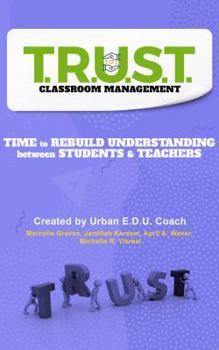Paperback T.R.U.S.T. Classroom Management: Time to Rebuild Understanding between Students & Teachers Book