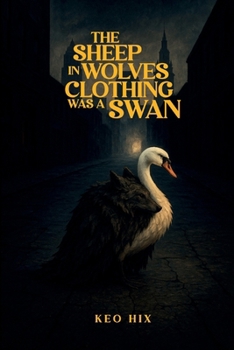Paperback The Sheep in Wolves Clothing Was a Swan Book