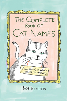 Hardcover The Complete Book of Cat Names (That Your Cat Won't Answer To, Anyway) Book