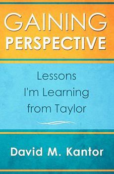 Paperback Gaining Perspective, Lessons I'm Learning from Taylor Book