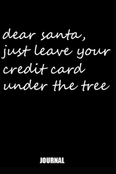 Paperback Dear santa, just leave your credit card under the tree-Notebook: Lined Notebook Journal 120 Pages - Large (6 x 9 inches) Paperback: Dear santa, just l Book
