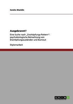 Paperback Ausgebrannt? Eine Suche nach "Erschöpfungs-Pattern": Die psycholobiologische Betrachtung von Erschöpfungszuständen und Burnout [German] Book