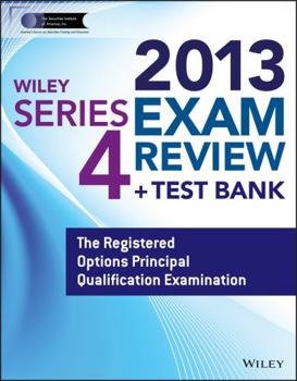 Paperback Wiley Series 4 Exam Review 2013 + Test Bank: The Registered Options Principal Qualification Examination (Wiley FINRA) Book