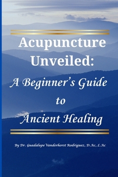 Paperback Acupuncture Unveiled: A Beginner's Guide to Ancient Healing Book