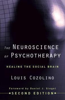 Hardcover The Neuroscience of Psychotherapy: Healing the Social Brain Book
