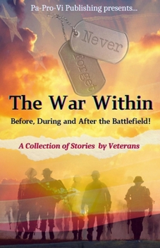 Paperback The War Within Before, During and After the Battlefield: A Collection of Stories by Veterans Book
