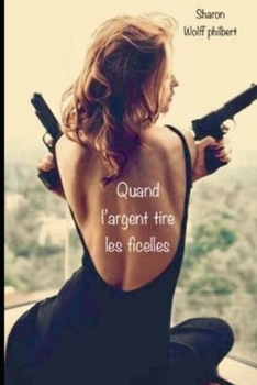 Quand l'argent tire les ficelles. (French Edition)