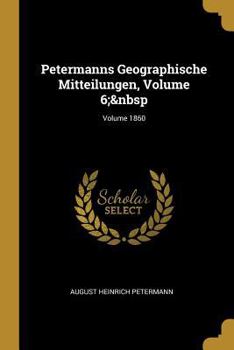 Paperback Petermanns Geographische Mitteilungen, Volume 6; Volume 1860 [German] Book