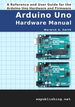 Paperback Arduino Uno Hardware Manual: A Reference and User Guide for the Arduino Uno Hardware and Firmware Book