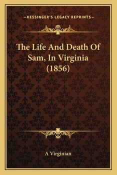 Paperback The Life And Death Of Sam, In Virginia (1856) Book