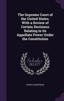 Hardcover The Supreme Court of the United States. with a Review of Certain Decisions Relating to Its Appellate Power Under the Constitution Book