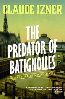 Paperback Predator of Batignolles: 5th Victor Legris Mystery (The Victor Legris Mysteries) Book