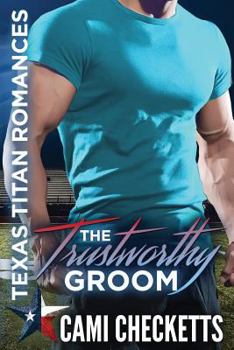 The Trustworthy Groom - Book  of the Texas Titan Romances