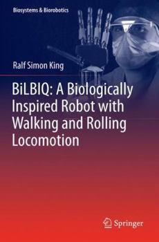 Hardcover Bilbiq: A Biologically Inspired Robot with Walking and Rolling Locomotion Book