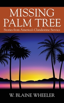 Hardcover Missing Palm Tree: Stories from America's Clandestine Service Book