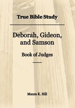 True Bible Study - Deborah, Gideon, and Samson Book of Judges