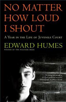 Paperback No Matter How Loud I Shout: A Year in the Life of Juvenile Court Book